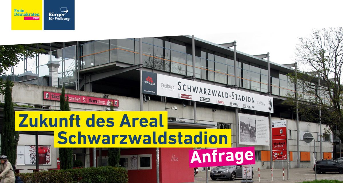 Anfrage: Zukunft des Areal Schwarzwaldstadion