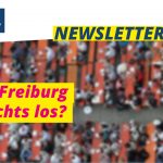 Newsletter: In Freiburg nichts los?